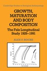 Growth, Maturation, and Body Composition - ALEX F. (WRIGHT STATE UNIVERSITY,  Ohio) Roche - 9780521055123