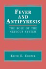 Fever and Antipyresis - Keith E. (University of Calgary) Cooper - 9780521072038
