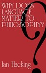 Why Does Language Matter to Philosophy? - Ian Hacking - 9780521099981