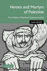Heroes and Martyrs of Palestine - Laleh (School of Oriental and African Studies Khalili - 9780521106382