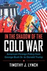 In the Shadow of the Cold War - Timothy J. (University of Melbourne) Lynch - 9780521136761