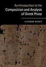 An Introduction to the Composition and Analysis of Greek Prose - Eleanor (University of Reading) Dickey - 9780521184250