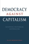 Democracy against Capitalism - Ellen Meiksins (York University Wood - 9780521476829