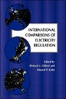 International Comparisons of Electricity Regulation - RICHARD J. (UNIVERSITY OF CALIFORNIA,  Berkeley) Gilbert ; Edward P. (University of California, Berkeley) Kahn - 9780521495905