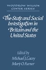 The State and Social Investigation in Britain and the United States - MICHAEL J. (WOODROW WILSON INTERNATIONAL CENTER FOR SCHOLARS,  Washington DC) Lacey ; Mary O. (Northern Illinois University) Furner - 9780521528535