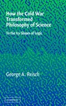 How the Cold War Transformed Philosophy of Science - George A. Reisch - 9780521546898
