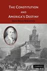 The Constitution and America's Destiny - DAVID BRIAN (UNIVERSITY OF MISSOURI,  St Louis) Robertson - 9780521607780