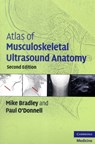 Atlas of Musculoskeletal Ultrasound Anatomy - Mike Bradley ; Paul (University College London) O'Donnell - 9780521728096