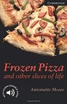 Frozen Pizza and Other Slices of Life Level 6 - Antoinette Moses - 9780521750783