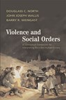 Violence and Social Orders - DOUGLASS C. (WASHINGTON UNIVERSITY,  St Louis) North ; John Joseph (University of Maryland, College Park) Wallis ; Barry R. (Stanford University, California) Weingast - 9780521761734