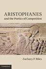 Aristophanes and the Poetics of Competition - Zachary P. (Franklin and Marshall College Biles - 9780521764070
