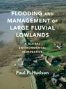 Flooding and Management of Large Fluvial Lowlands - Paul F. (Universiteit Leiden) Hudson - 9780521768603
