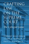 Crafting Law on the Supreme Court - FORREST (GEORGE WASHINGTON UNIVERSITY,  Washington DC) Maltzman ; James F. (University of California, Davis) Spriggs ; Paul J. (George Washington University, Washington DC) Wahlbeck - 9780521780100