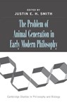 The Problem of Animal Generation in Early Modern Philosophy - Justin E. H. (Concordia University Smith - 9780521840774