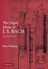 The Organ Music of J. S. Bach - Peter Williams - 9780521891158