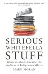 Serious Whitefella Stuff - MORAN,  Mark - 9780522868296