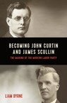 Becoming John Curtin and James Scullin - Liam Byrne - 9780522876475