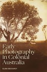 Early Photography in Colonial Australia - Elisa deCourcy - 9780522879520