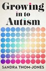 Growing in to Autism - Sandra Thom-Jones - 9780522881646