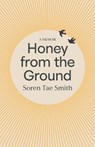 Honey from the Ground - Soren Tae Smith - 9780522881813