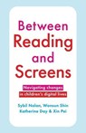 Between Reading and Screens - Sybil Nolan ; Wonsun Shin ; Katherine Day ; Xin Pei - 9780522882322