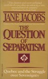 The Question of Separatism - Jane Jacobs - 9780525432890