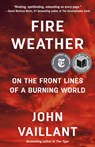 Fire Weather: On the Front Lines of a Burning World - John Vaillant - 9780525434245
