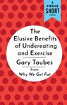 The Elusive Benefits of Undereating and Exercise - Gary Taubes - 9780525435013