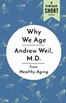 Why We Age - Andrew Weil M.D. - 9780525435037