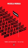 How to Be a Fascist - Michela Murgia - 9780525507673