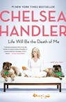 Life Will Be the Death of Me - Chelsea Handler - 9780525511793