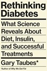 Rethinking Diabetes - Gary Taubes - 9780525520085