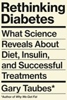 Rethinking Diabetes - Gary Taubes - 9780525520092