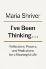 I've Been Thinking... - Maria Shriver - 9780525522607