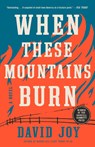 When These Mountains Burn - David Joy - 9780525536901