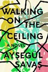 Walking on the ceiling - aysegul savas - 9780525537410