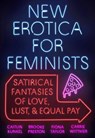 New Erotica for Feminists - Caitlin Kunkel ; Brooke Preston ; Fiona Taylor ; Carrie Wittmer - 9780525540403
