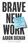 Brave New Work - Aaron Dignan - 9780525542834