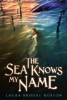 The Sea Knows My Name - Laura Brooke Robson - 9780525554080