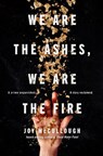 We Are the Ashes, We Are the Fire - MCCULLOUGH,  Joy - 9780525556060