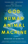 God, Human, Animal, Machine - Meghan O'Gieblyn - 9780525562719