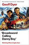 'Broadsword Calling Danny Boy': Watching 'Where Eagles Dare' - Geoff Dyer - 9780525563082