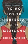 Sánchez, E: Yo No Soy Tu Perfecta Hija Mexicana / I Am Not Y - Erika L Sánchez - 9780525564324