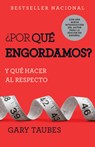 ¿Por Qué Engordamos?: Y Qué Hacer Al Respecto / Why We Get Fat: And What to Do about It: Y Qué Hacer Al Respecto - Gary Taubes - 9780525566335