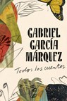 García Márquez, G: Gabriel García Márquez: Todos Los Cuentos - Gabriel García Márquez - 9780525566755