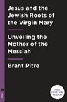 Jesus and the Jewish Roots of Mary - Brant James Pitre - 9780525572732