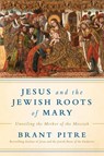 Jesus and the Jewish Roots of Mary - Brant James Pitre - 9780525572749