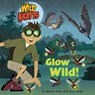 Glow Wild! (Wild Kratts) - Chris Kratt ; Martin Kratt - 9780525577843