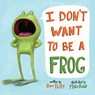 I Don't Want to Be a Frog - Dev Petty ; Mike Boldt - 9780525579502