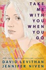 Take Me With You When You Go - David Levithan ; Jennifer Niven - 9780525580997